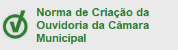 Norma de Criação da Ouvidoria-Geral da Câmara Municipal