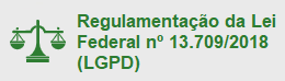 Regulamentação da Lei Federal nº 13.709-2018 (LGPD)